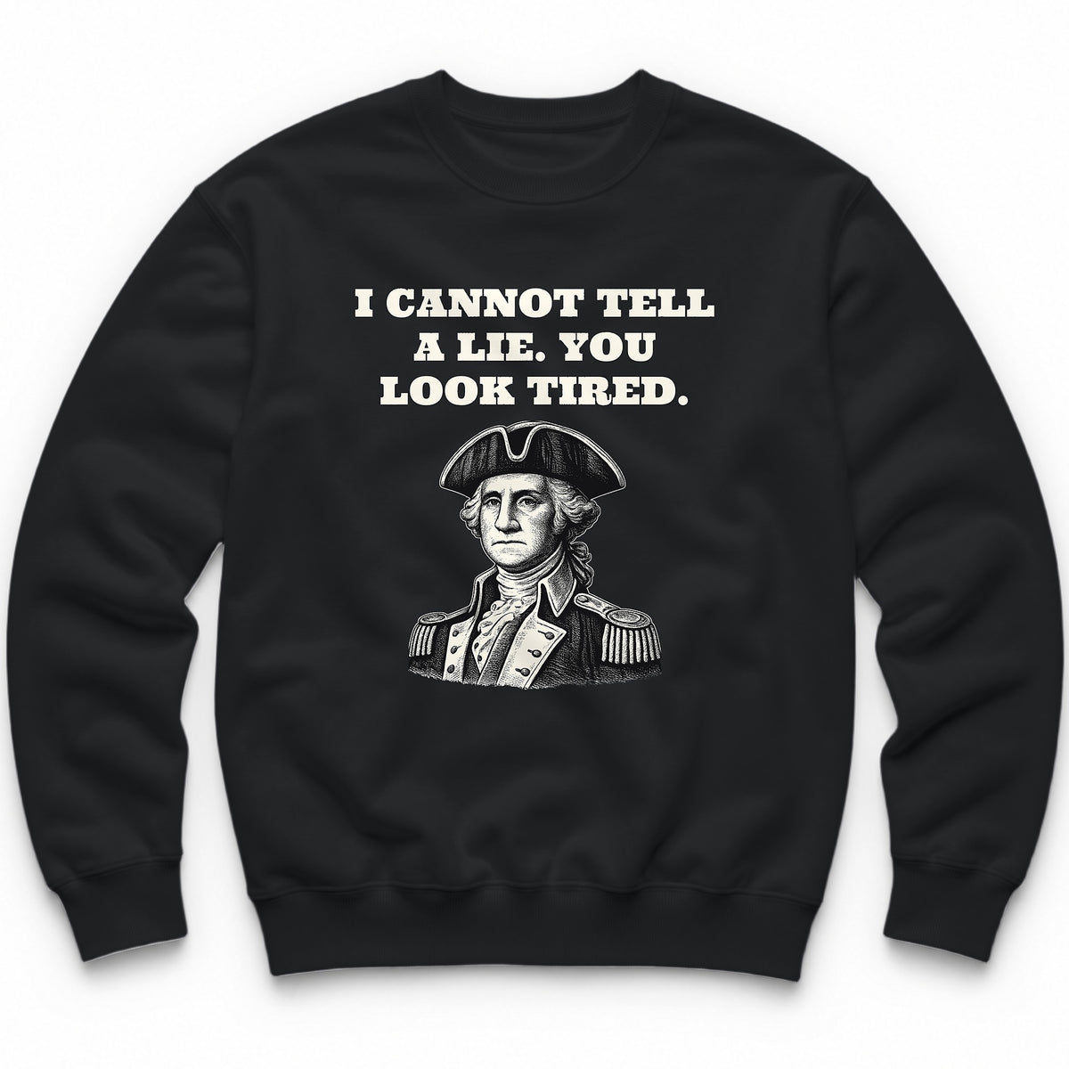I Cannot Tell A Lie. You Look Tired Crewneck - Black