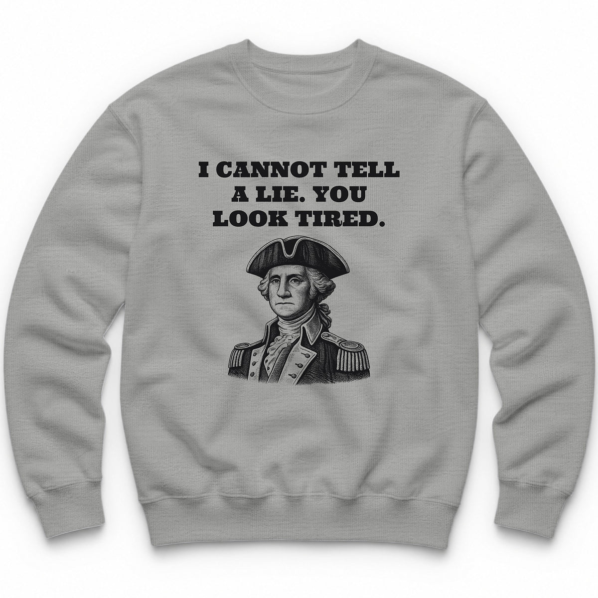 I Cannot Tell A Lie. You Look Tired Crewneck - Sport Grey