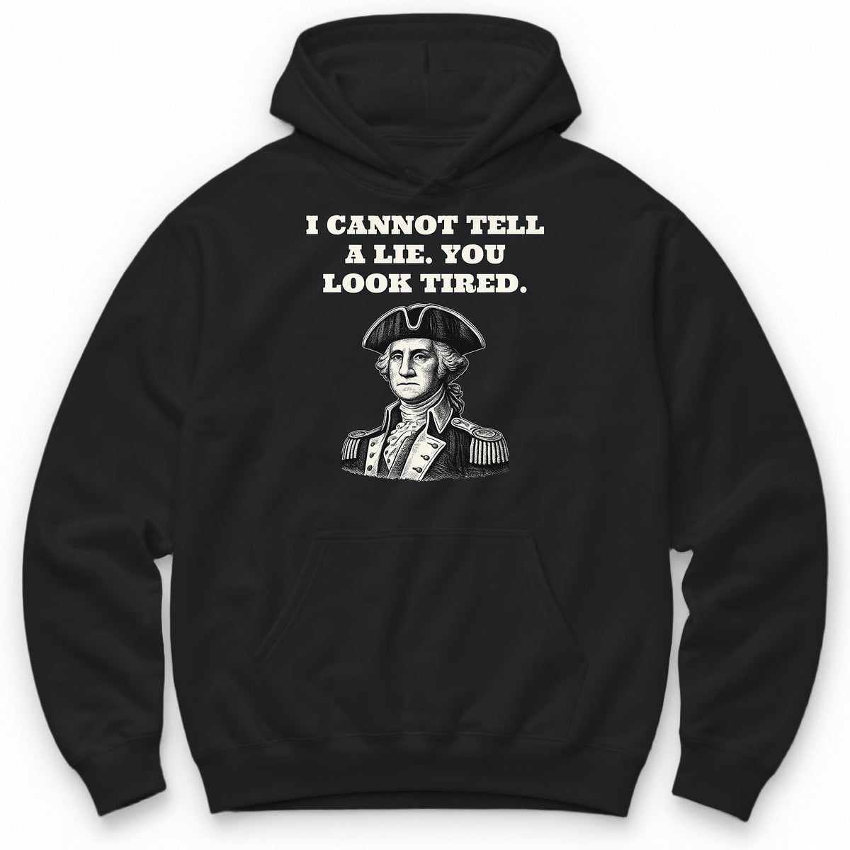 I Cannot Tell A Lie. You Look Tired Hoodie - Black