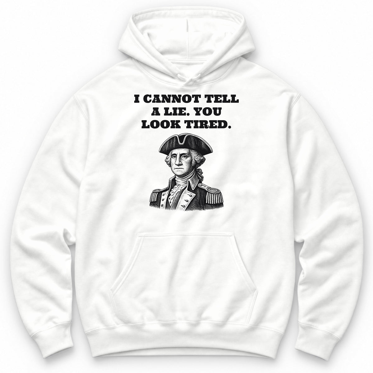 I Cannot Tell A Lie. You Look Tired Hoodie - White
