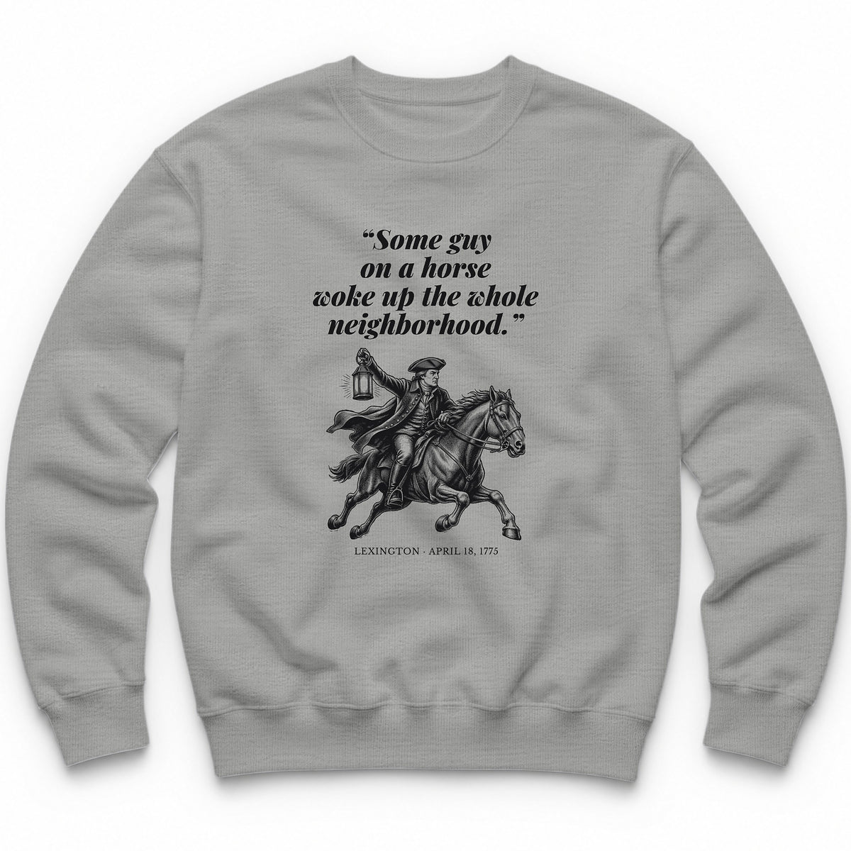 Some Guy On A Horse Woke Up The Whole Neighborhood – Lexington, 1775 Funny History Crewneck - Sport Grey