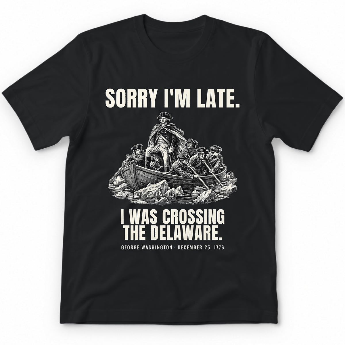 Sorry I'm Late I Was Crossing The Delaware Premium Tee - Black