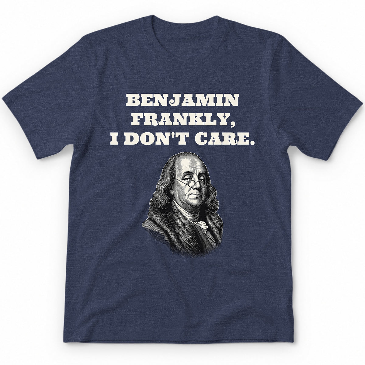 Benjamin Frankly, I Don't Care Premium Tee - Heather Navy