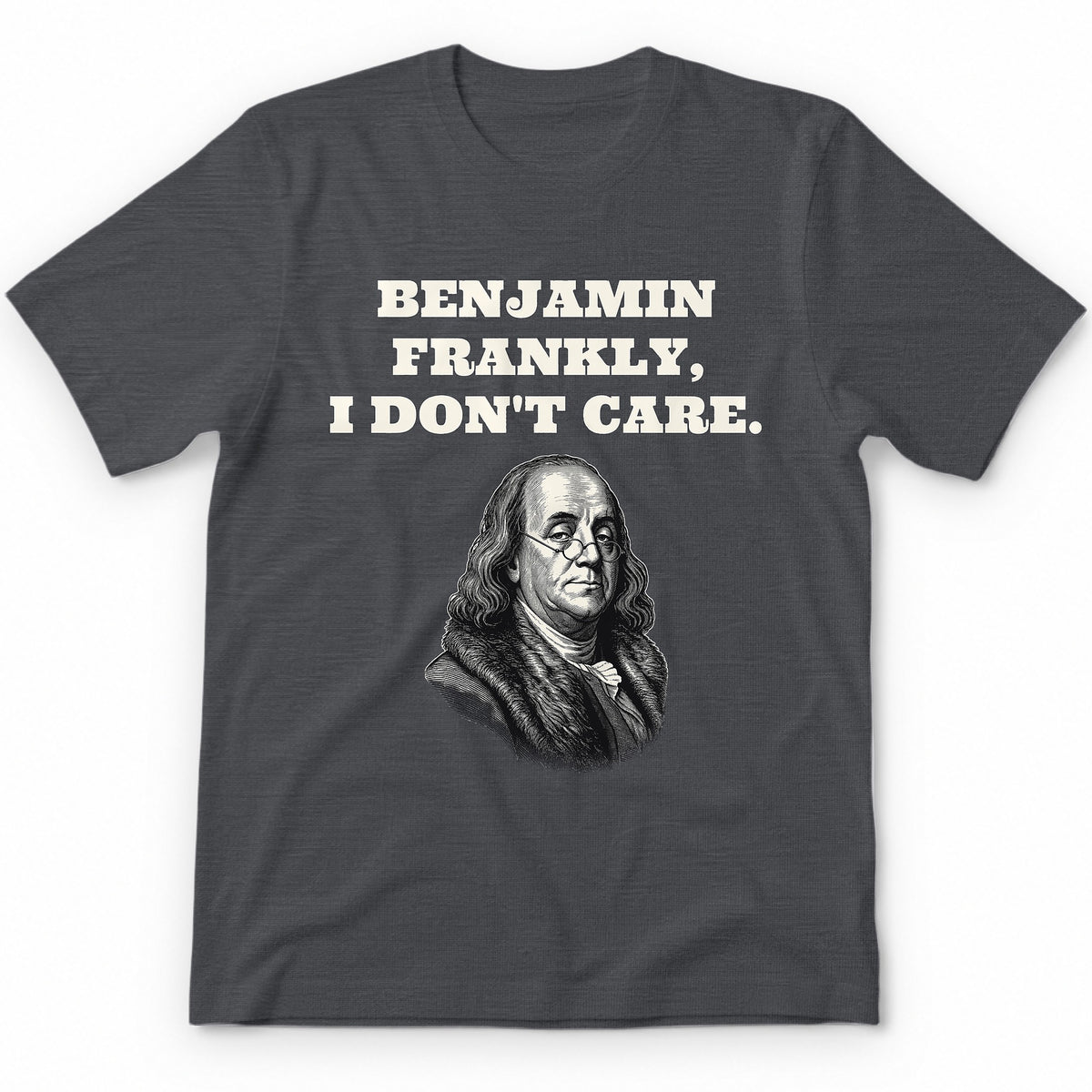 Benjamin Frankly, I Don't Care T-Shirt - Charcoal