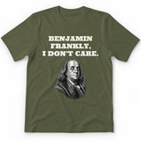 Benjamin Frankly, I Don't Care T-Shirt - Military Green