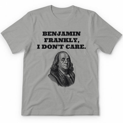 Benjamin Frankly, I Don't Care T-Shirt - Sport Grey
