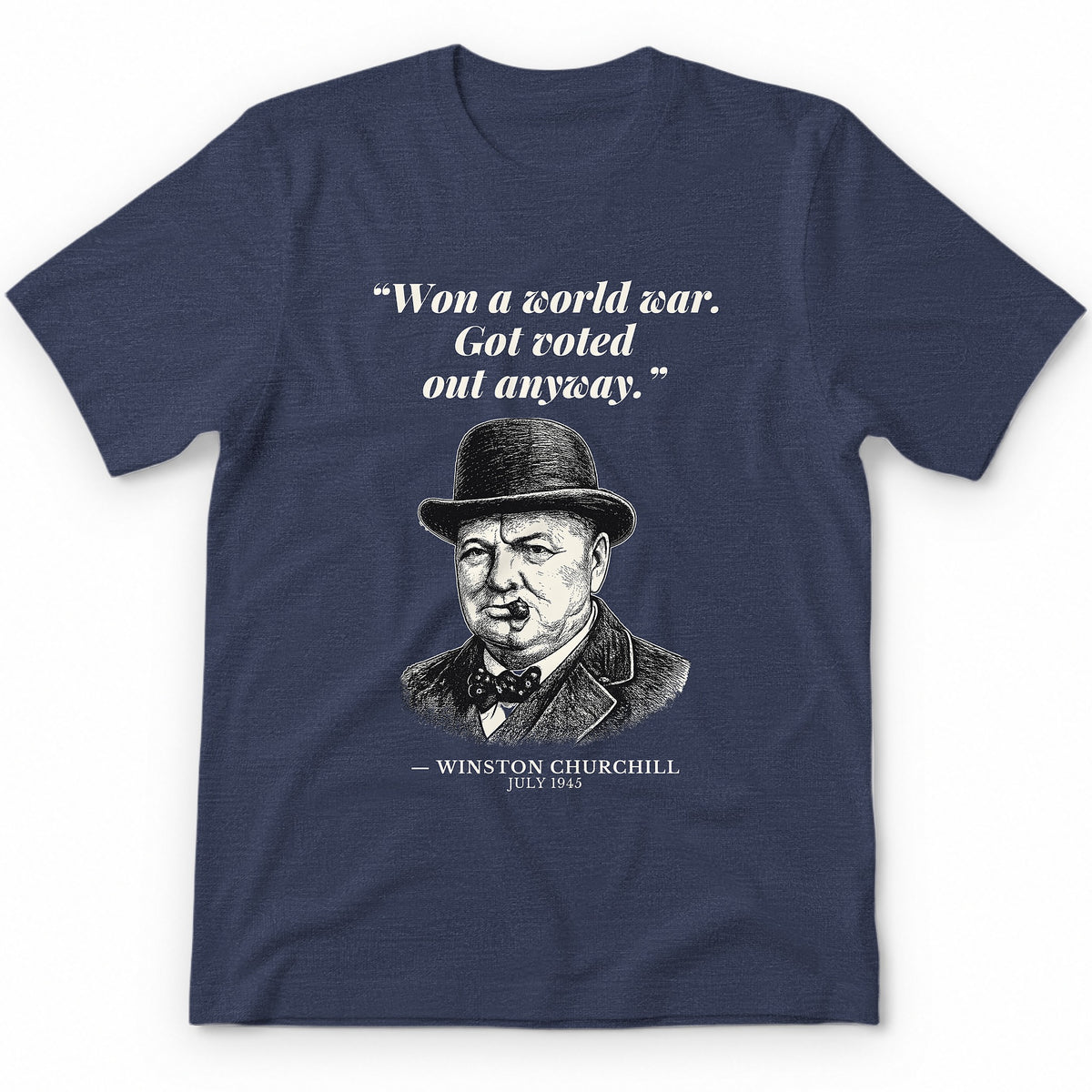 Won A World War Got Voted Out Anyway – Downing Street Funny History Premium Tee - Heather Navy