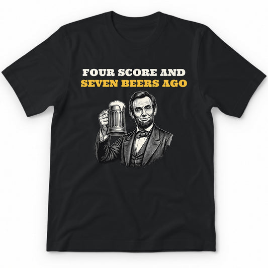 Four Score And Seven Beers Ago T-Shirt - Black