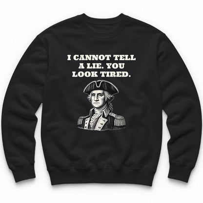 I Cannot Tell A Lie. You Look Tired Crewneck - Black