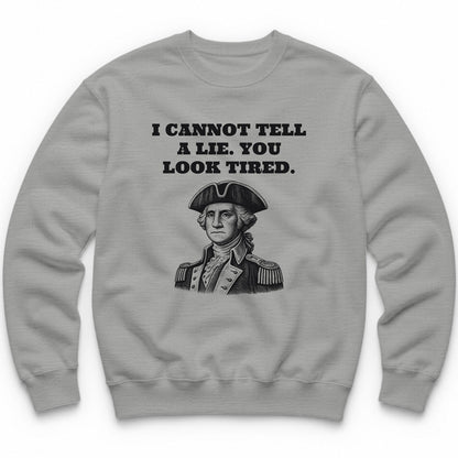 I Cannot Tell A Lie. You Look Tired Crewneck - Sport Grey