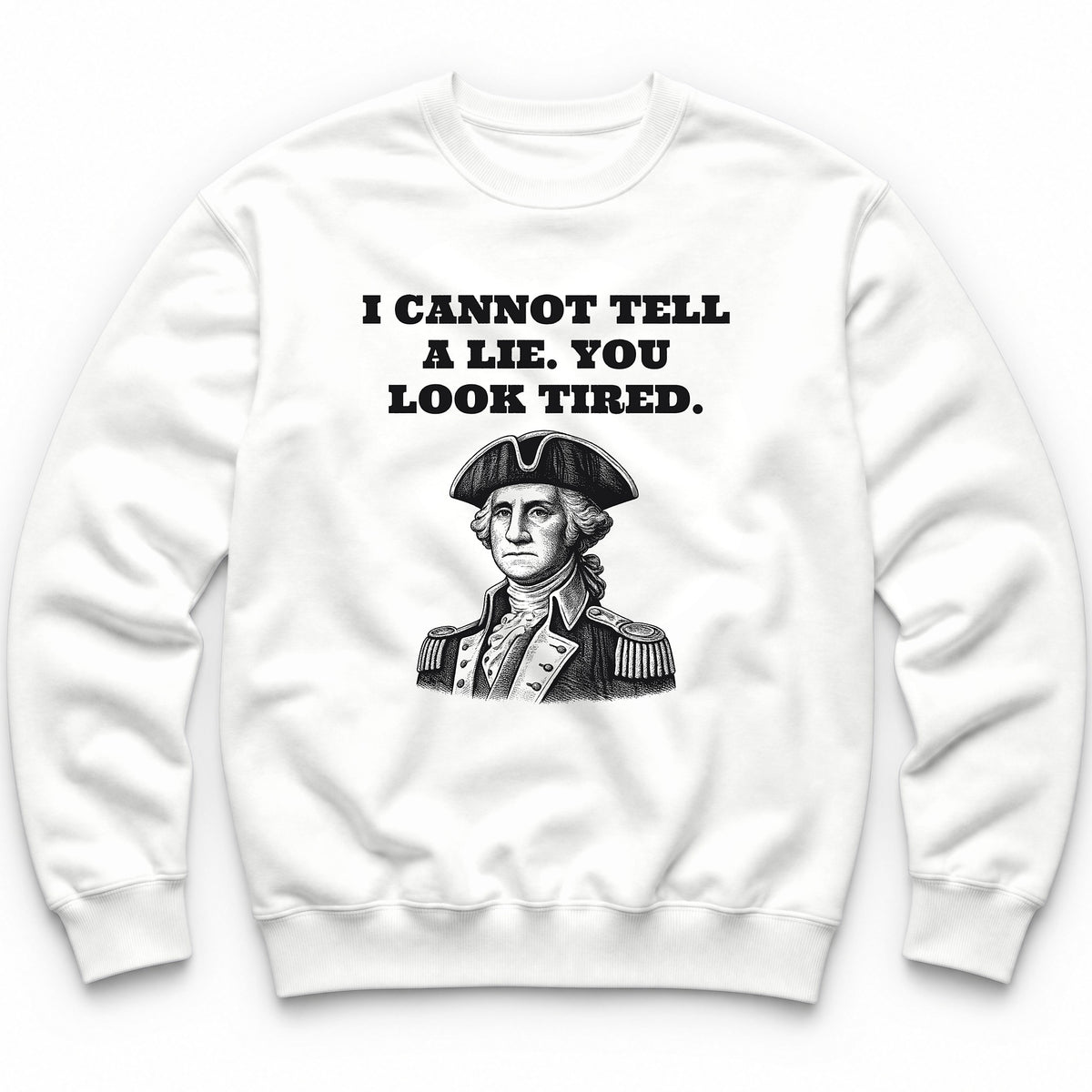 I Cannot Tell A Lie. You Look Tired Crewneck - White