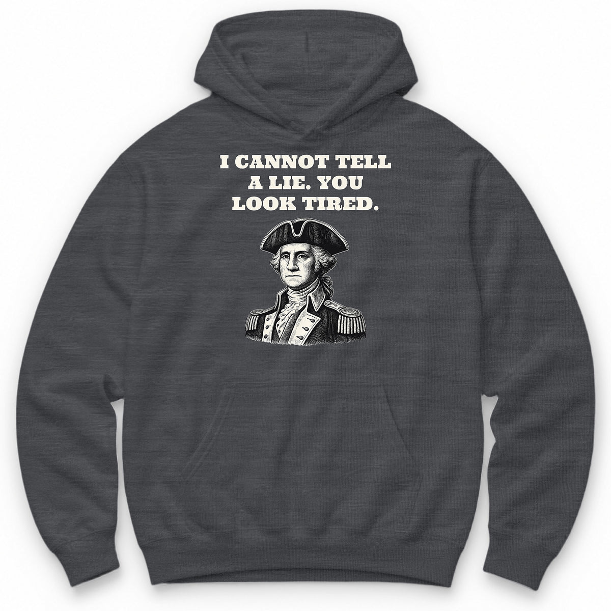 I Cannot Tell A Lie. You Look Tired Hoodie - Charcoal
