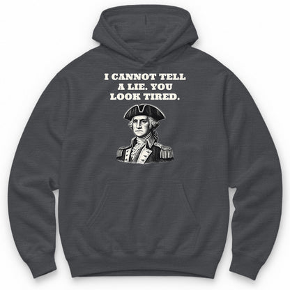 I Cannot Tell A Lie. You Look Tired Hoodie - Charcoal