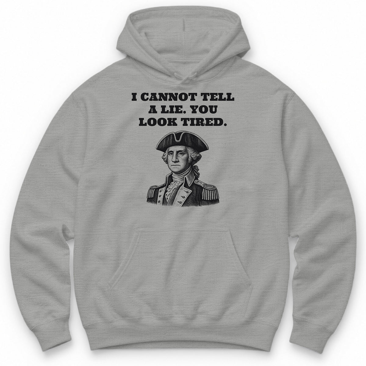 I Cannot Tell A Lie. You Look Tired Hoodie - Sport Grey