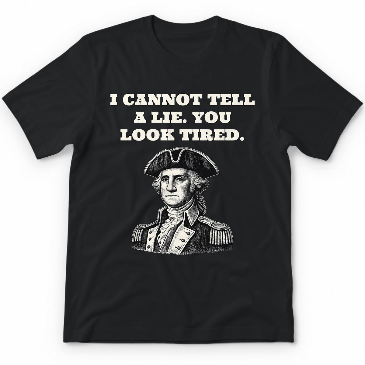 I Cannot Tell A Lie. You Look Tired Premium Tee - Black