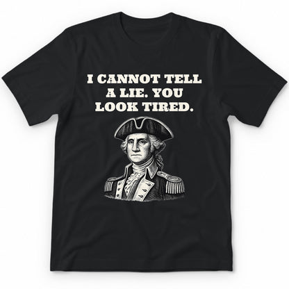 I Cannot Tell A Lie. You Look Tired Premium Tee - Black