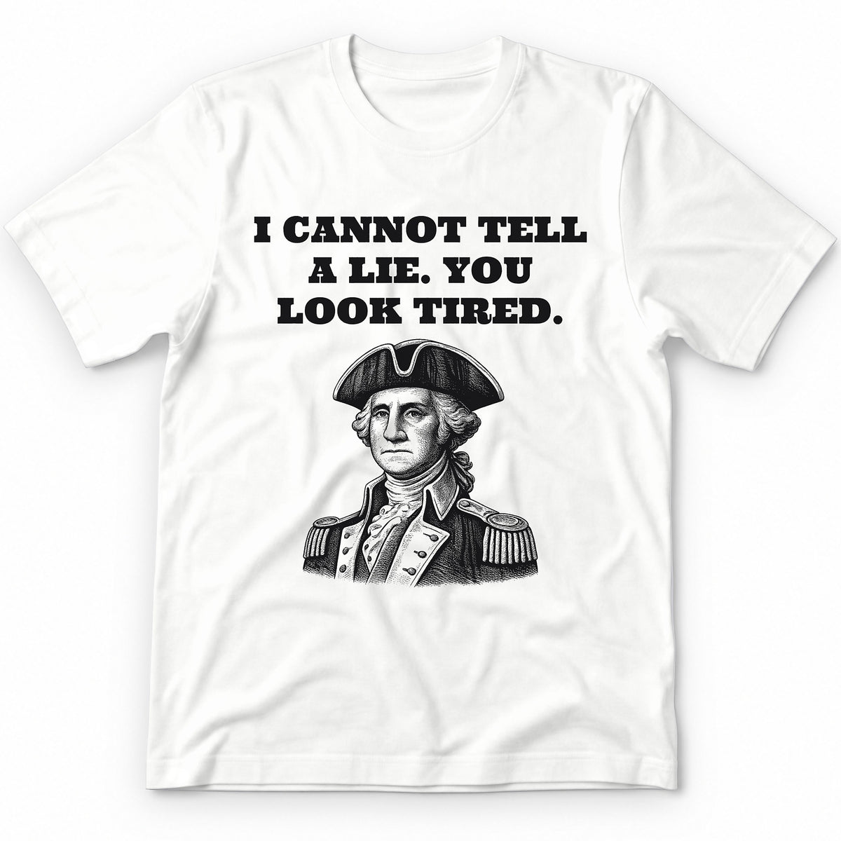 I Cannot Tell A Lie. You Look Tired Premium Tee - White