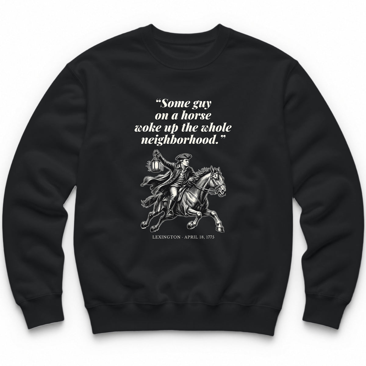 Some Guy On A Horse Woke Up The Whole Neighborhood – Lexington, 1775 Funny History Crewneck - Black
