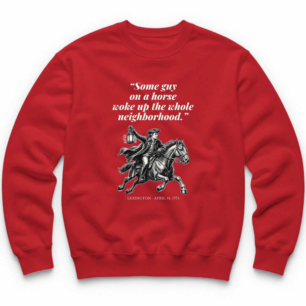 Some Guy On A Horse Woke Up The Whole Neighborhood – Lexington, 1775 Funny History Crewneck - Red