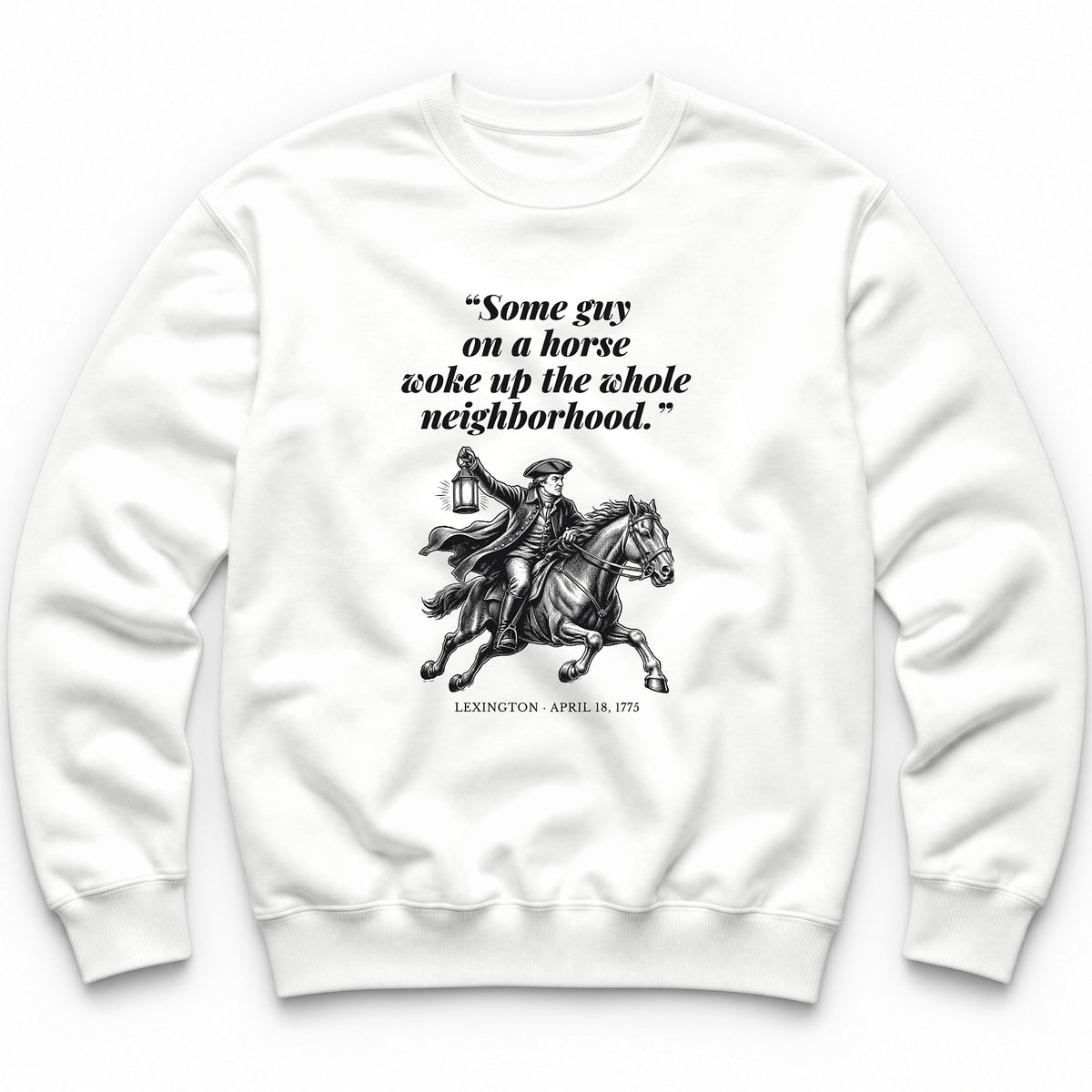 Some Guy On A Horse Woke Up The Whole Neighborhood – Lexington, 1775 Funny History Crewneck - White