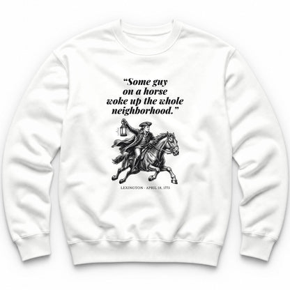 Some Guy On A Horse Woke Up The Whole Neighborhood – Lexington, 1775 Funny History Crewneck - White