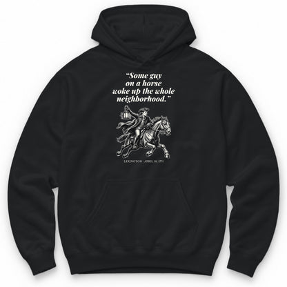 Some Guy On A Horse Woke Up The Whole Neighborhood – Lexington, 1775 Funny History Hoodie - Black