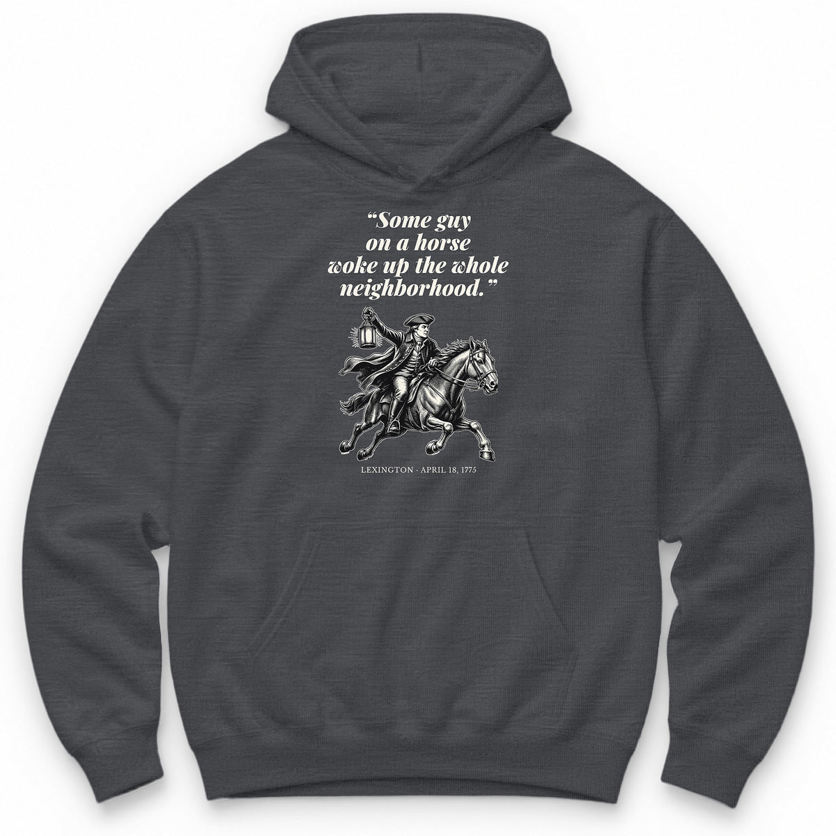 Some Guy On A Horse Woke Up The Whole Neighborhood – Lexington, 1775 Funny History Hoodie - Charcoal