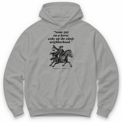 Some Guy On A Horse Woke Up The Whole Neighborhood – Lexington, 1775 Funny History Hoodie - Sport Grey