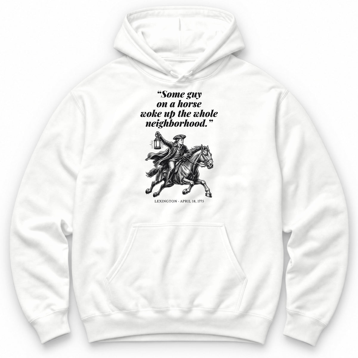 Some Guy On A Horse Woke Up The Whole Neighborhood – Lexington, 1775 Funny History Hoodie - White