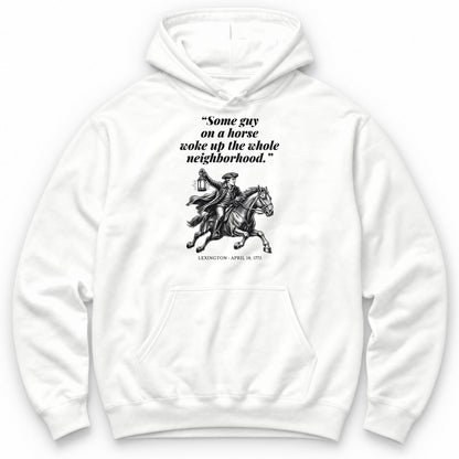 Some Guy On A Horse Woke Up The Whole Neighborhood – Lexington, 1775 Funny History Hoodie - White