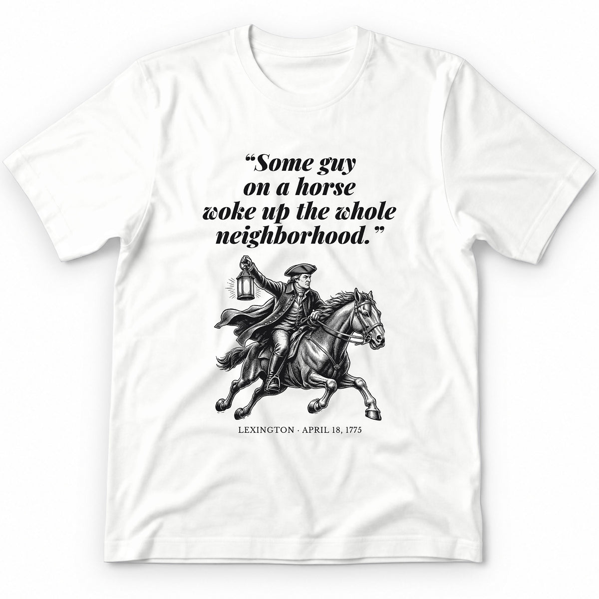 Some Guy On A Horse Woke Up The Whole Neighborhood – Lexington, 1775 Funny History Premium Tee - White