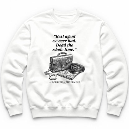 Best Agent We Ever Had Dead The Whole Time – Operation Mincemeat Funny History Crewneck - White