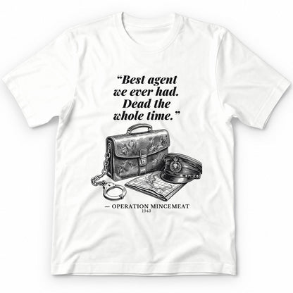 Best Agent We Ever Had Dead The Whole Time – Operation Mincemeat Funny History Premium Tee - White