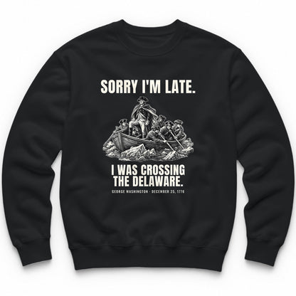 Sorry I'm Late I Was Crossing The Delaware Crewneck - Black