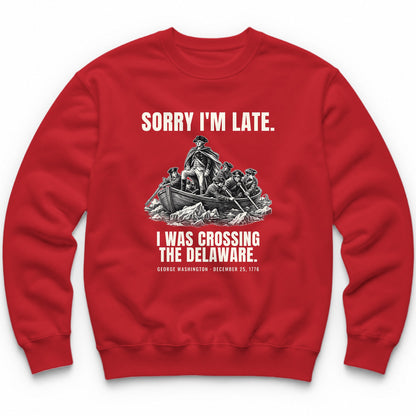 Sorry I'm Late I Was Crossing The Delaware Crewneck - Red
