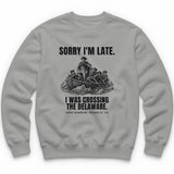 Sorry I'm Late I Was Crossing The Delaware Crewneck - Sport Grey