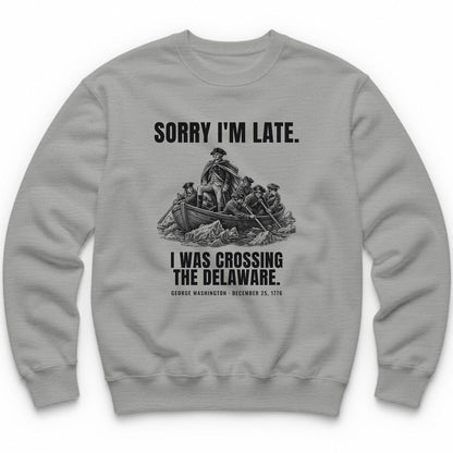 Sorry I'm Late I Was Crossing The Delaware Crewneck - Sport Grey