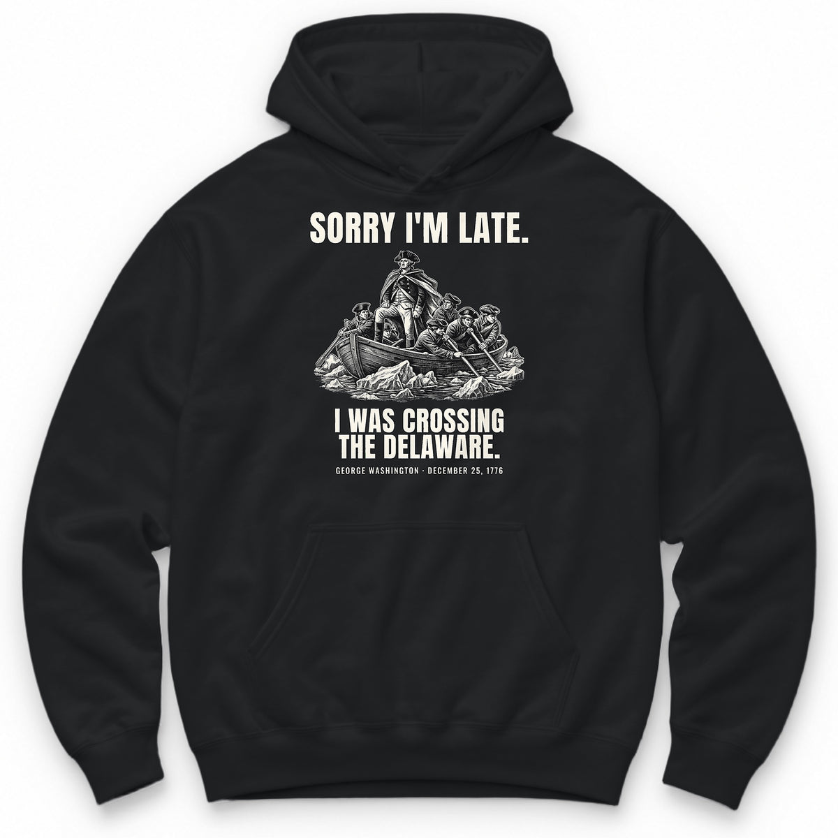 Sorry I'm Late I Was Crossing The Delaware Hoodie - Black