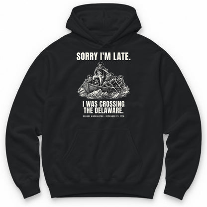 Sorry I'm Late I Was Crossing The Delaware Hoodie - Black