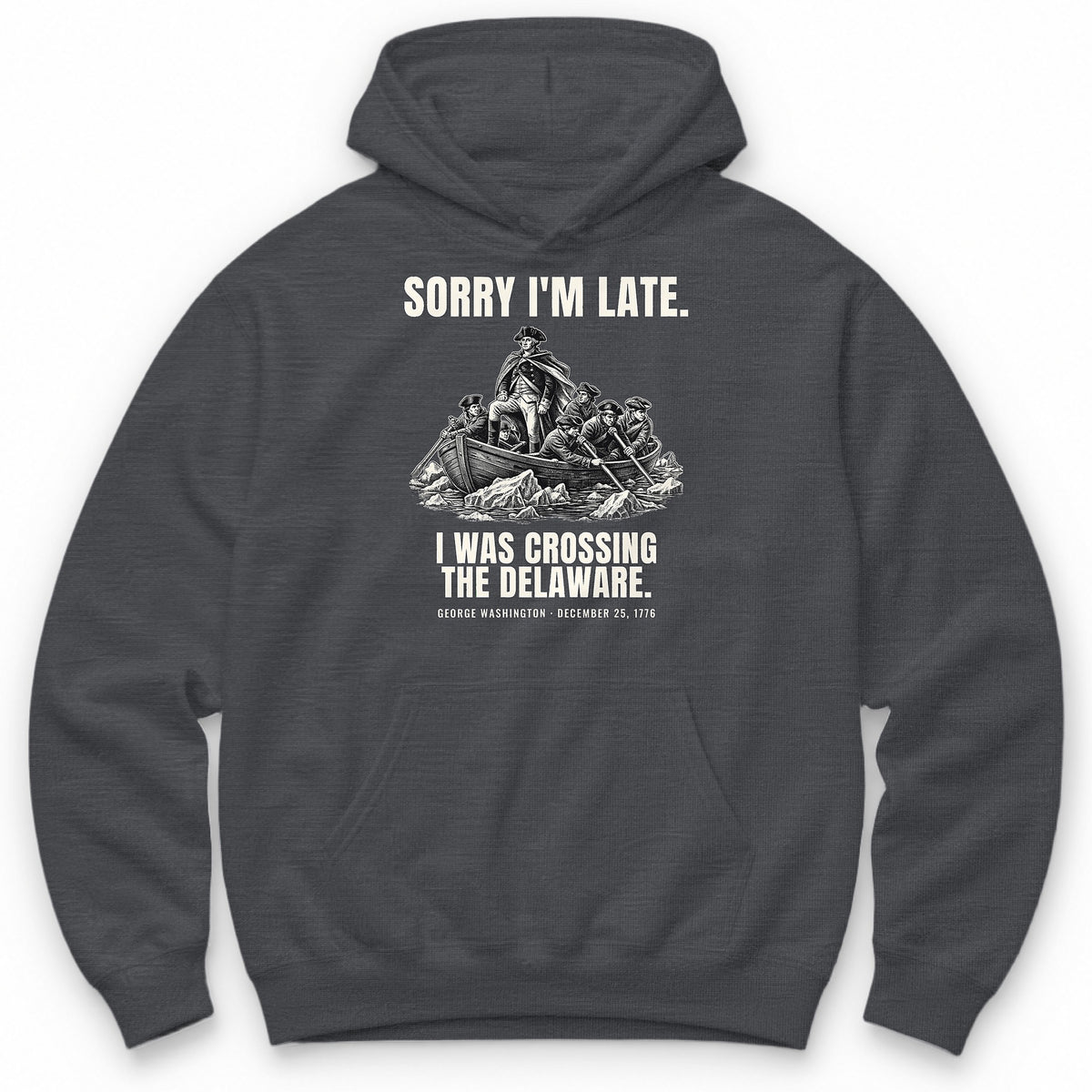 Sorry I'm Late I Was Crossing The Delaware Hoodie - Charcoal