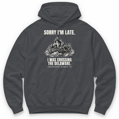 Sorry I'm Late I Was Crossing The Delaware Hoodie - Charcoal