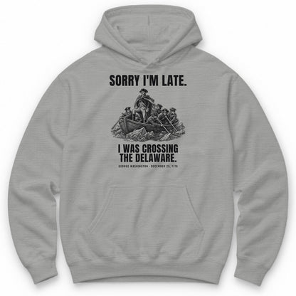 Sorry I'm Late I Was Crossing The Delaware Hoodie - Sport Grey