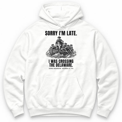 Sorry I'm Late I Was Crossing The Delaware Hoodie - White
