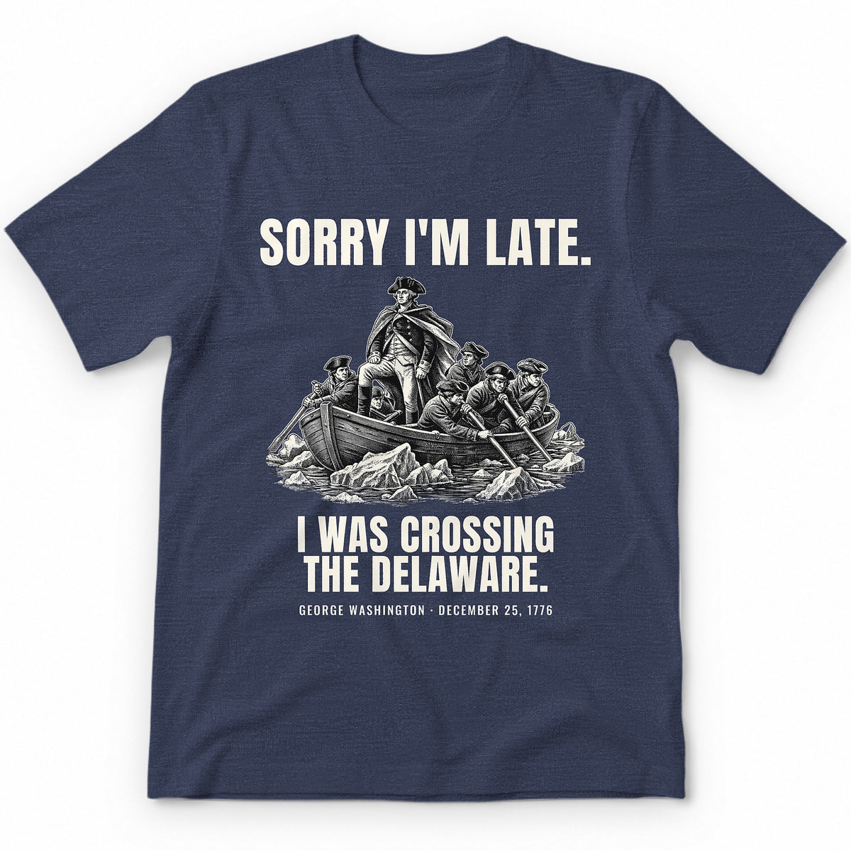 Sorry I'm Late I Was Crossing The Delaware Premium Tee - Heather Navy