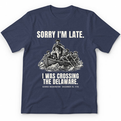 Sorry I'm Late I Was Crossing The Delaware Premium Tee - Heather Navy