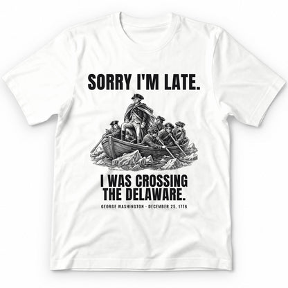 Sorry I'm Late I Was Crossing The Delaware Premium Tee - White