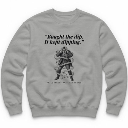 Bought The Dip It Kept Dipping – Wall Street, 1929 Funny History Crewneck - Sport Grey