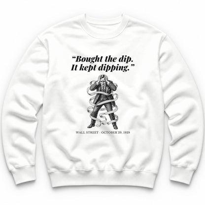 Bought The Dip It Kept Dipping – Wall Street, 1929 Funny History Crewneck - White