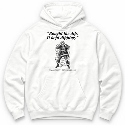 Bought The Dip It Kept Dipping – Wall Street, 1929 Funny History Hoodie - White
