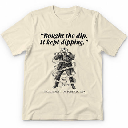 Bought The Dip It Kept Dipping – Wall Street, 1929 Funny History Premium Tee - Natural